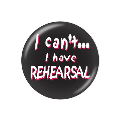 Button - I Can't I Have Rehearsal Special Discount