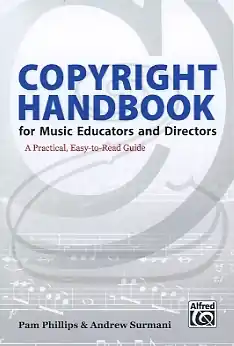 Phillips & Surmani: Copyright Handbook for Music Educators and Directors (bass & piano) Alfred Don’t Miss Out