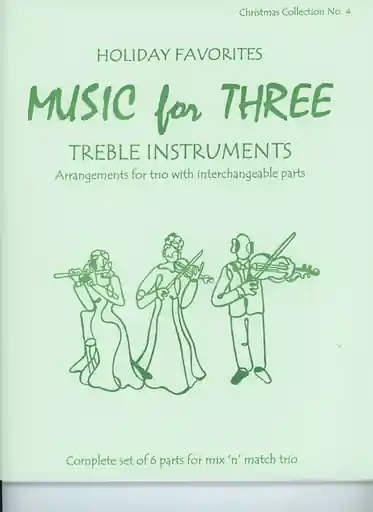 Kelley, Daniel: Music for Three Treble Instruments: Holiday Favorites-Christmas Collection No. 4- complete set of six parts for mix n match trio Fresh Stock