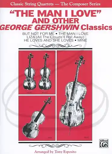 Gershwin (Esposito): (collection/score/parts) ''The Man I Love'' & other Geroge Gerswhin Classics - ARRANGED (string quartet) Alfred Music One Day Deal
