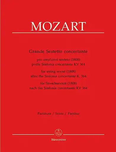 Don’t Miss Out Mozart, W.A.: Grande Sestetto Concertante K.364 (2 violins, 2 violas, 2 cellos) Barenreiter