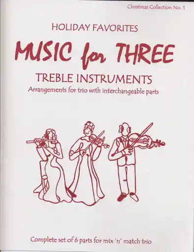 Kelley, Daniel: Music for Three Treble Instruments: Holiday Favorites-Christmas Collection No. 1- complete set of six parts for mix n match trio Low Price